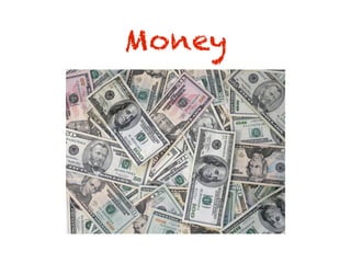 Money
 