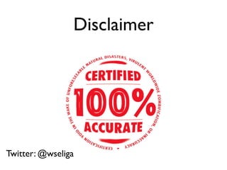 Disclaimer
Twitter: @wseliga
 