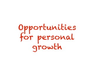 Opportunities
for personal
growth
 