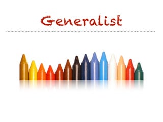 Generalist
 