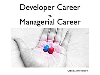 Developer Career
Credits: ptmoney.com
Managerial Career
vs
 