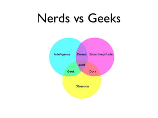 Nerds vs Geeks
 