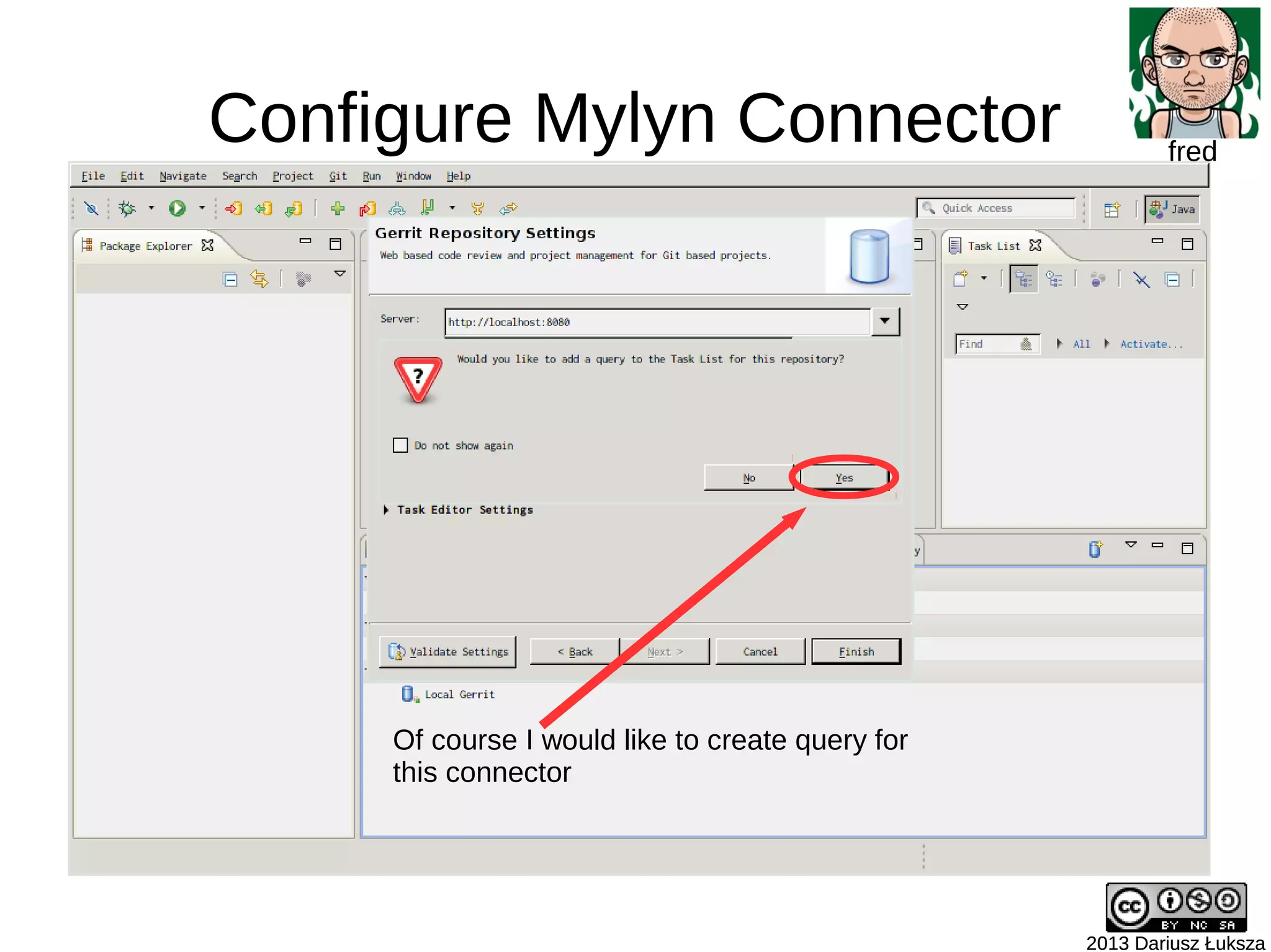 Configure Mylyn Connector
2013 Dariusz Łuksza2013 Dariusz Łuksza
fred
Of course I would like to create query for
this connector
 