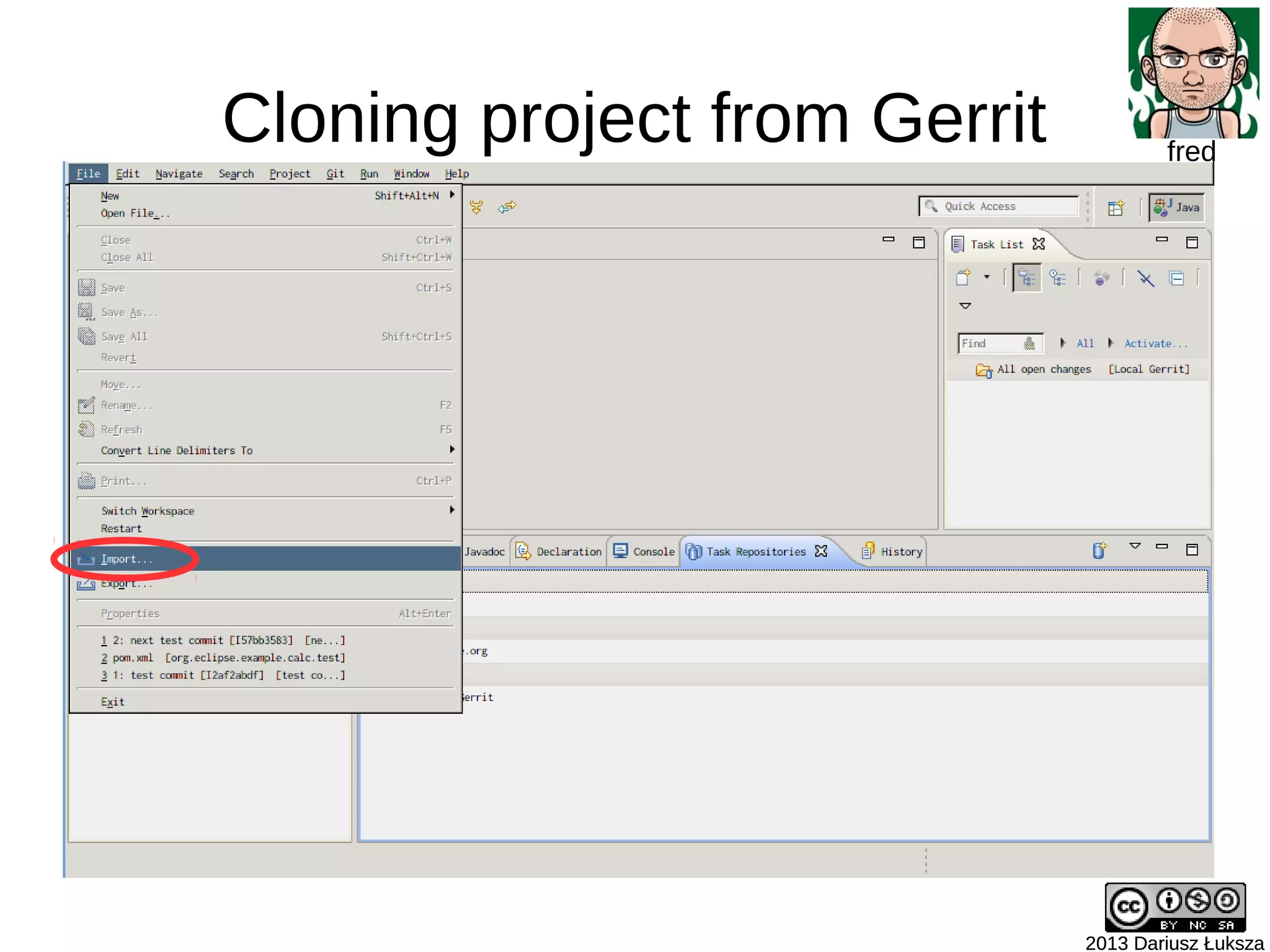 Cloning project from Gerrit
2013 Dariusz Łuksza2013 Dariusz Łuksza
fred
 