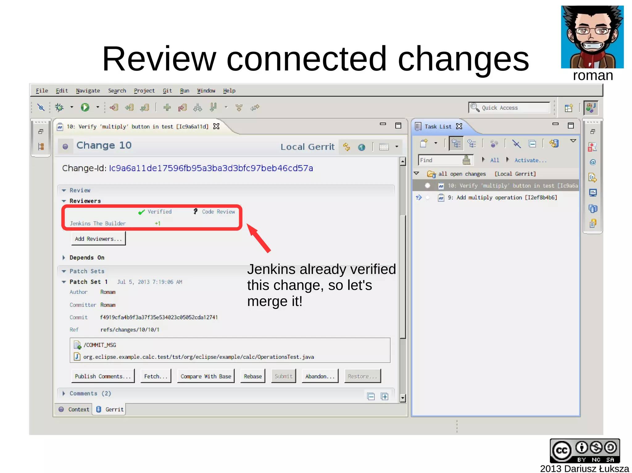 Review connected changes
2013 Dariusz Łuksza2013 Dariusz Łuksza
roman
Jenkins already verified
this change, so let's
merge it!
 