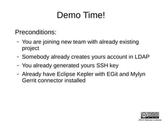 Demo Time!
Preconditions:
– You are joining new team with already existing
project
– Somebody already creates yours accoun...