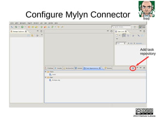 Configure Mylyn Connector
2013 Dariusz Łuksza2013 Dariusz Łuksza
fred
Add task
repository
 