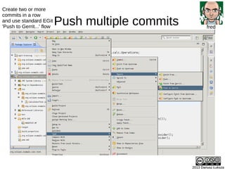 Push multiple commits
2013 Dariusz Łuksza2013 Dariusz Łuksza
fred
Create two or more
commits in a row
and use standard EGi...