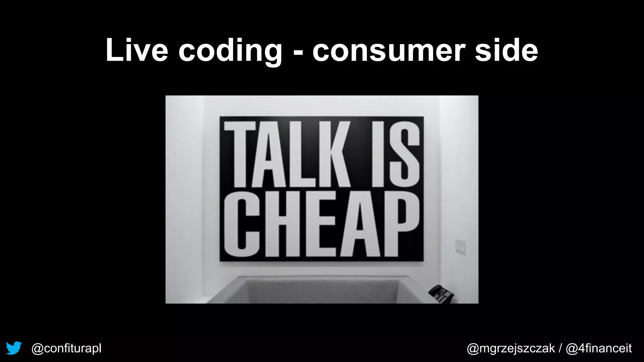 @confiturapl @mgrzejszczak / @4financeit
Live coding - consumer side
 