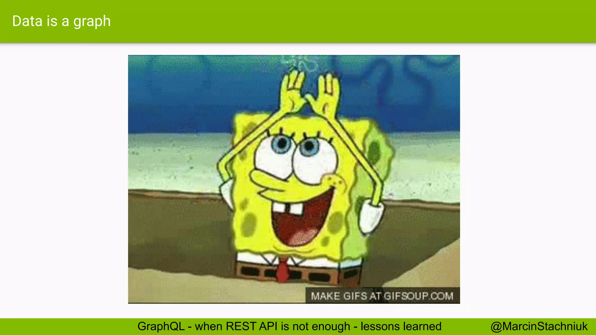 Data is a graph
@MarcinStachniukGraphQL - when REST API is not enough - lessons learned
 