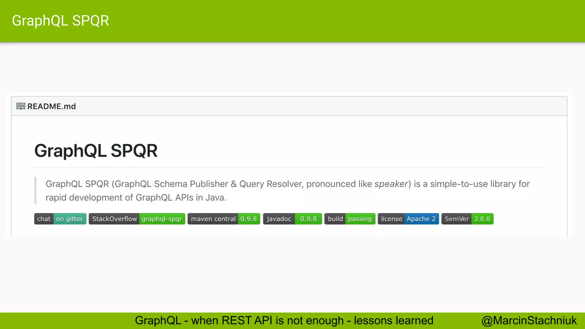 GraphQL SPQR
@MarcinStachniukGraphQL - when REST API is not enough - lessons learned
 