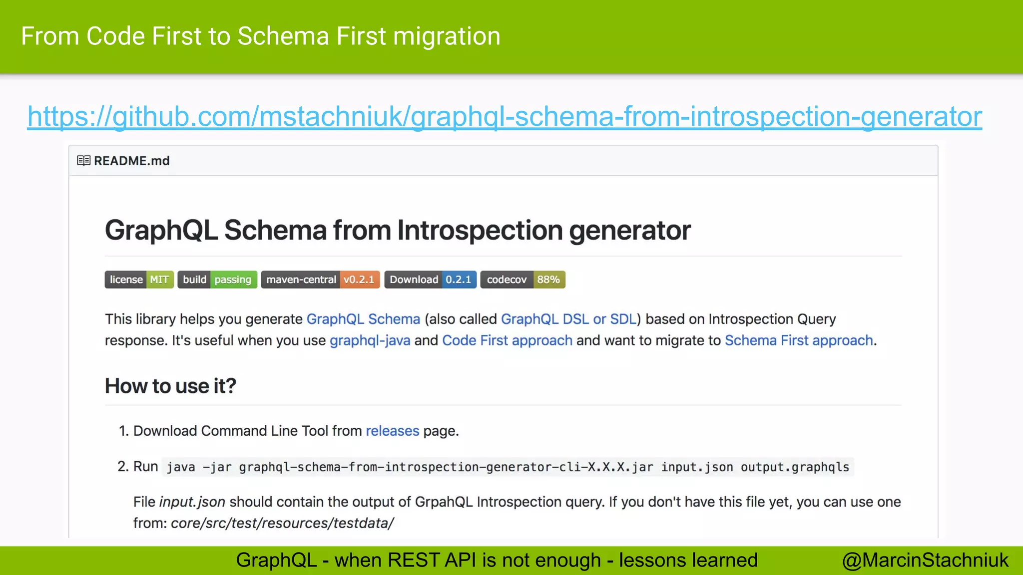 From Code First to Schema First migration
https://github.com/mstachniuk/graphql-schema-from-introspection-generator
@MarcinStachniukGraphQL - when REST API is not enough - lessons learned
 