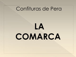 Confituras de Pera


   LA
COMARCA
 