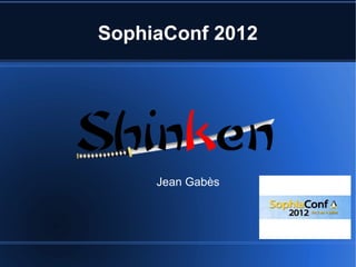 SophiaConf 2012




     Jean Gabès
 