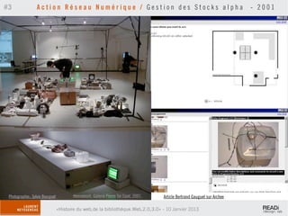 #3                Action Réseau Numérique / Gestion des Stocks alpha                                                       - 2001




 Photographie:: Sylvie Bourguet          Hennebont, Galerie Pierre Tal Coat, 2001.   Article Bertrand Gauguet sur Archee

                                  «Histoire du web,de la bibliothèque.Web,2.0,3.0» - 10 Janvier 2013
 