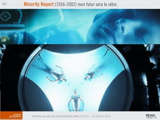 #4   Minority Report (1956-2002) mon futur sera le vôtre.




         «Histoire du web,de la bibliothèque.Web,2.0,3.0» - 10 Janvier 2013
 