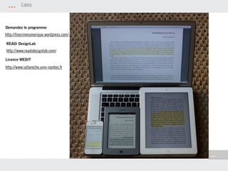 ...      Liens


Demandez le programme
http://lirecrirenumerique.wordpress.com/

READi DesignLab
http://www.readidesignlab.com/
Licence MEDIT

http://www.iutlaroche.univ-nantes.fr




                                           ...
 