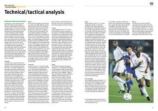20
Korea / Japan 2001
21
Tournament Analyses
Technical/tactical analysis
Considered as a dress rehearsal for the
2002 FIFA World Cup Korea/Japan™,
the FIFA Confederations Cup provided
an opportunity to compare and contrast
football on different continents. The eight
national sides participating employed
a variety of playing systems, keeping
to them with great discipline. Marked
improvements have been made in this
area by a number of nations, including
the co-hosts. Some teams were more flex-
ible in their formation,sometimes making
changes to their set-up in the course
of individual matches. The tactical side
of the game seems to be gaining ever
more importance. Before the tournament
France and Brazil were expected to be
head and shoulders above the other teams
participating, but it was the huge effort of
some of the competition’s outsiders and
the performances of individual players
that at times made the difference between
victory and defeat.
Australia
Coached by the young but shrewd and
composed Frank Farina, Australia caused
the upset of the tournament when they
beat France 1-0 in their second game of
the group round. With exemplary team
spirit, the Australian players worked tire-
lessly for each other, taking few unnec-
essary risks and playing with a great
deal of heart. The team adopted a 4-4-2
formation with a zonal defence that
remained solid despite the interchanging
of Murphy, Moore and Popovic in the
centre. The midfield was composed of
two defensive midfielders, Okon and
Skoko, who looked to push forward
when given the chance. Outside them,
Lazaridis (on the left) and Emerton (on
the right) had attacking roles and sup-
ported the two centre forwards, Zane
and Corica (or Zdrilic). When building
attacks, the team looked for Zane who
tried to hold up the ball, before looking
to create openings for supporting mid-
fielders. A strong aerial presence made
the Australians a constant threat from
crosses.
Brazil
Brazil used their regular four-man defen-
sive system. The slight difference in their
approach at the start of the tournament
was that their support pattern when the
ball was lost came from the wingbacks
Ze Maria and Leo because against Cam-
eroon Vampeta, playing as a defensive
midfielder, actually gave more support in
attack. This pattern changed when Vamp-
eta gave way to Leomar for the next three
games. The Brazilian skipper offered great
support to his central defenders freeing
the two wingbacks to provide added width
in attack. This strategy created more space
up front for Washington, Anderson and
Leandro. However, weak finishing by the
trio meant that Brazil did not score a goal
in their second and third group games.
The Brazilian midfield of Carlos Miguel,
Ramon and Fabio often split defences
with clinically accurate passes that should
have been rewarded with goals.The failure
to take their chances was also evident in
the semifinal, which France just won to
reach the final.
Cameroon
Cameroon used a 3-5-2 system through-
out the tournament. In defence, they had
a very strong trio in Song, Kalla and
Wome and excellent quality in their two
wingbacks Njitap and Njanka, both of
whom created good width in attack. It
was around the efficiency of these players
that the team’s patterns were organised.
However, there appeared to be only mod-
erate control from midfielders Alnoudji,
Olembe and Foe. They did not find the
chemistry to link the service from the
defensive players to their forwards Etoo
and Mboma. In all their matches, Cam-
eroon’s failure to dominate in midfield
caused their defence to opt for long, pre-
dictable passes to the forwards which
rarely caused opponents many problems.
Both forwards attempted to use their
dribbling and inter-passing skills to create
goal-scoring chances, but were often out-
numbered. It also seemed obvious that in
the second half of each of their matches,
the team appeared slower and less creative
than it had been in the first half. Even in
their only victory, the Cameroon players
only showed glimpses of their true talent.
Canada
Canada adopted the same 3-5-2 forma-
tion in all three matches, using Bent as a
man marker, with Stalteri frequently also
carrying out man-marking duties. Going
forward, they depended primarily on the
counter-attack, utilizing Brennan on the
left-flank or hitting long balls upfield to
the strikers. Often, support from the mid-
field was slow, thus resulting in a loss of
team shape. In defence, the presence of
Devos gave assurance to the team with
his strong aerial clearances and excellent
reading of the game with timely inter-
ceptions. Despite having a very organized
and disciplined team full of determination
and desire, the Canadians lacked match
experience and maturity against tougher
opponents. Although the players pos-
sessed commendable technical attributes,
they frequently lost the ball after a few
touches.
France
The World and European Champions
used the 4-2-3-1 system that served them
so well during Euro 2000. The lone striker
(usuallyAnelka) was quickly supported by
three players across midfield - Dugarry,
Pires, and Wiltord or Marlet. In defensive
midfield, Vieira functioned more as a
sitter in front of the defence, allowing
Carrière to make penetrating runs for-
ward. The back four (Lizarazu, Silvestre or
Leboeuf,Desailly,and Sagnol) looked very
solid and confident. France always tried
to play from the back four, then to Vieira
or Pires who looked for the strikers. The
French team showed a very high level
of skill and varied their tactics according
to the situation. Movements and passing
were either quick or patient in front of
a packed defence. They seemed to have
an extraordinary ability to use every good
chance and capitalise on every mistake
made by their opponents. At times, they
looked as if they were playing in a league
of their own.
Japan
Japan employed a basic 3-4-1-2 system
employing variations to match the
strengths of their players and those of
their opponents. This flexible system was
at times fully manipulated by the offen-
sive strategy of the team’s game plan. The
players’ technical excellence was embod-
ied by the fluid inter-passing between
the midfield line and the defenders, par-
ticularly the combinations between Ono,
Inamoto and Hidetoshi Nakata in the
midfield and the astute defender Morioka,
who regularly demonstrated his excellent
reading of the game with timely tackles.
The involvement of Ono on the left and
Ito on the right added great width to the
midfield. The creativeness of the strike
pair, whether Nishizawa and Suzuki or
Nishizawa and Morishima, gave splendid
mobility, dribbling skills and speed to the
team. Tactically, they were a very compact
side,moving cohesively in strict positional
formation. In pre-tournament training
sessions, they placed special emphasis on
the team’s defensive and offensive blocks.
Kawaguchi, the outstanding hero of Japan
in goal, gave complete assurance and con-
fidence to the whole team and, on numer-
ous occasions, he almost single-handedly
saved Japan from defeat against Canada
and Cameroon. The attitude of the Japa-
nese team in this tournament was very
serious and they had excellent physical
and mental conditioning.
Korea Republic
Korea Republic employed a flexible 3-5-2
system that made it possible to occasion-
ally change to 4-4-2 depending on the
play of the opponents. In the centre of
defence was captain Hong Myung Bo, who
was supported by Song Chong Gug and
two attacking wingbacks. Led by the tal-
ented Yoo Sang Chul, the midfield was
The final between Japan and France (0-1)
– Patrick Vieira, the top player at the third
FIFA Confederations Cup.
very mobile, retreating to reinforce the
defence when under pressure and pushing
up to support the attack when possession
was regained. The Korean attack had
crafty Choi Sung Yong playing on the
right flank and was spearheaded by Kim
Do Hoon. They were a very athletic and
very fit team, often able to last at the high-
est level for the full duration of the game.
Mexico
The Mexican team did not fulfil the
expectations placed on them after their
win in the last Confederations Cup. They
lacked confidence and their 3-5-2 system
was too stretched and at times too deep to
efficiently defend against opposing strik-
ers. They conceded eight goals in the
group phase and scored only once from
 