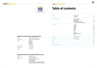 2
Korea / Japan 2001
3
Table of contents
Prefaces Joseph S. Blatter 4
Issa Hayatou 6
Tournament analyses Survey of Results 8
Tournament Data 9
Overall analysis 10
Tactical/technical analysis 20
The participation of the eight teams 28
Team analysis Australia 32
Brazil 38
Cameroon 44
Canada 50
France 56
Japan 62
Korea 68
Mexico 74
Semifinals 80
Play-off for third place 88
Final 92
Refereeing George Cumming 96
Medical Report Prof. Jiri Dvorak 100
Media 106
Security 108
Impressions of Japan and Korea 110
Committees Contents
Fédération Internationale de Football Association
President Joseph S. Blatter (Switzerland)
General Secretary Michel Zen-Ruffinen (Switzerland)
Address FIFA House
Hitzigweg 11
P.O. Box 85
8030 Zurich
Switzerland
Telephone number 41-1/384 95 95
Telefax Number 41-1/384 96 96
Internet www.fifa.com
Organising Committee for the FIFA Confederations Cup
Chairman Issa Hayatou (CMR)
Deputy Chairman Per Ravn Omdal (NOR)
Members Dr. Muhammad Sahu Khan (FIJ)
Edwin Snowe (LBR)
Lisle Austin (BRB)
Dr. Mong-Joon Chung (co-opted Korea/Japan 2001)
Shung-Ichiro Okano (co-opted Korea/Japan 2001)
 