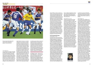 66
Korea / Japan 2001
67
Team Analysis
Philippe TROUSSIER
Contra Brasil: 0 a 0
Con un saldo de dos victorias, cinco goles
marcados sobre cero recibidos y el apoyo
de su frenética hinchada, los japoneses
arrancaron con la intención de resolver
desde el primer minuto de juego. Estaban
preparados mentalmente para afrontar un
partido veloz y combatido, de modo que
intentaron achicar espacios mediante una
línea de contención de tres hombres que
salía a marcar muy temprano al rival. Sin
embargo, se vieron arrastrados hacia su
propia mitad de cancha por un conjunto
sudamericano que operaba con un plan-
teo similar y muy pronto fueron arrinco-
nados contra su propia área de meta. El
dúo creativo Ono y Hato intentó aflojar la
presión, surtiendo de largos pases diago-
nales a los delanteros Yamashita y Suzuki,
pero sus acciones fueron ahogadas por
una defensa firme y disciplinada, de modo
que optaron por dedicarse a labores más
bien defensivas. El afán de ataque de los
brasileños y la postura cautelosa y de mar-
cación adelantada que adoptó Japón, tras-
ladaron permanentemente el trámite a la
mitad del campo, donde no existía sufi-
ciente espacio para armar alguna jugada
prometedora.Lamentablemente,no tuvie-
ron la chispa necesaria para replegarse y
tratar de hallar así el espacio imperioso
para armar sus espléndidas maniobras de
juego, mostradas en los dos partidos ante-
riores. Por cierto, sabían que un empate
era suficiente para encabezar su grupo, de
modo que decidieron concentrarse par-
ticularmente en las tareas defensivas. El
astro japonés Hidetoshi Nakata subía fre-
cuentemente por las bandas para abrir el
juego, pero los pases de sus compañeros
fueron generalmente imprecisos. En los
minutos finales,Japón defendió la paridad
con uñas y dientes frente a una delantera
brasileña incapaz, clasificándose así para
enfrentar a Australia en las semifinales.
Seit Philippe Troussier – Spitzname “der
weisse Medizinmann” – das Amt des japa-
nischen Nationaltrainers übernommen
hatte, legte er besonderen Wert auf
Selbstvertrauen und mentale Stärke und
stimmte sein Team sorgfältig auf die kom-
menden Herausforderungen ein. Unter
seiner leidenschaftlichen Führung gewan-
nen die Japaner den Asienpokal 2000, was
ihm die Wahl zum Trainer des Jahres ein-
brachte. Zur Vorbereitung auf das Turnier
reiste die Mannschaft auch nach Europa
und bestritt dort im Frühjahr 2001 zwei
Freundschaftsspiele gegen Frankreich und
Spanien (0:1), wobei die Partie gegen den
Weltmeister mit einer herben 0:5-Nieder-
lage endete. Dennoch deuteten die Spieler
ihr enormes Potenzial an und liessen
erkennen, dass sie intensiv am Zusam-
menspiel und an der Abstimmung gear-
beitet hatten. Sie spielten ideenreicher
und waren in der Lage, sich in Bezug
auf Tempo, Rhythmus und Taktik dem
Gegner und der jeweiligen Situation anzu-
passen. Der Konföderationen-Pokal bot
den Japanern die willkommene Gele-
genheit, gegen drei starke Mannschaften
mit unterschiedlichen Systemen anzutre-
ten und dabei zu lernen, unter Druck die
richtigen Entscheidungen zu treffen. Ihre
grösste Schwäche war immer noch ihre
mangelnde internationale Erfahrung.
Die drei Gruppenspiele Japans
Gegen Kanada: 3-0 (0-0)
Die Japaner liessen sich auch durch das
regennasse Terrain nicht aus dem Konzept
bringen und gingen von Anfang an in
die Offensive. Die flüssig vorgetragenen
Angriffe wurden häufig durch Zuspiele
von Ono und Inamoto auf Nakata ein-
geleitet, der mit genauen Pässen auf Nis-
hizawa und Morishima überzeugte. Die
von Morioka, Ito und Toda angeführte
Defensive war gut organisiert und harmo-
nierte ausgezeichnet mit dem Mittelfeld.
Der grosse Zusammenhalt und die Kom-
paktheit der drei Mannschaftsteile stellte
die Gegner vor grosse Probleme. Zwar
mussten die Japaner auch einige heikle
Momente überstehen, doch der glänzende
Torhüter Kawaguchi konnte dank seines
aufmerksamen Stellungsspiels alle gefähr-
lichen Situationen entschärfen. Nach der
Pause schaltete das Team einen Gang
höher und ging durch einen schönen
Freistoss von Ono in der 57. Minute
in Führung. Nur kurz danach wurde
eine Ballstafette von H.Nakata über Naka-
yama auf dem linken Flügel und Moris-
hima durch einen Hechtkopfball von Nis-
hizawa erfolgreich abgeschlossen. Moris-
hima wurde in der 88. Minute für seine
gute Leistung während des gesamten
Spiels belohnt und traf auf Zuspiel von
Ono noch zum 3:0.
Gegen Kamerun: 2-0 (1-0)
Das ganze Land stand hinter der japa-
nischen Mannschaft, die von 39 000
Zuschauern im “Big Swan”-Stadion ange-
feuert wurde und ihre Fans nicht ent-
täuschen sollte. Nach dem Anstoss durch
Kamerun gingen die Japaner sofort in
die Offensive, übernahmen die Kontrolle
im Mittelfeld und hielten die angriffigen
und körperlich starken Afrikaner durch
flüssiges Passspiel zwischen den Vertei-
digern und den Mittelfeldspielern Hide-
toshi Nakata, Inamoto und Toda auf
Distanz. Im Aufbau liessen sie den Ball
oft schnell zirkulieren und sorgten mit
genauen Pässen in die Spitze oder auf
die Flügel für Gefahr. Im Tor bewies
Kawaguchi sein Können erneut mit zahl-
reichen Paraden. Unterstützung in der
Defensive erhielt er von der Abwehrreihe
mit Matsuda, Koji Nakata und dem her-
ausragenden Morioka. H. Nakata war es
auch, der mit einem Pass über vierzig
Meter die Führung durch Suzuki einlei-
tete. In der Folge kamen die Kameruner
wieder stärker auf und setzten die Japaner
unter Druck, die aber ihren Kampfgeist
und Willen unter Beweis stellten und
einige brenzlige Situationen schadlos
überstanden. Trainer Troussier nutzte die
Möglichkeiten, die ihm sein ausgegliche-
nes Kader bot, und ersetzte Hidetoshi
Nakata durch Morishima, der prompt nur
wenige Minuten nach seiner Einwechs-
lung den zweiten Treffer von Suzuki vor-
bereitete.
Gegen Brasilien: 0-0
Mit zwei Siegen, einer Tordifferenz von
5:0 und der Unterstützung durch das hei-
mische Publikum im Rücken schlugen die
Japaner gegen Brasilien eine aggressive
Gangart an. Sie hatten sich auf ein schnel-
les und hartes Spiel eingestellt und ver-
suchten, die Räume eng zu machen,
indem sie sich in der Abwehr auf eine
Dreierkette beschränkten und den Gegner
früh störten. Gegen die mit einer ähn-
lichen Taktik spielenden Südamerikaner
sahen sie sich aber bald in die Defensive
gedrängt und konnten sich kaum noch
kontrolliert aus ihrer eigenen Hälfte lösen.
Die beiden Kreativspieler Ono und Hato
versuchten es mit langen Diagonalpässen
in den Lauf ihrer Stürmer Yamashita und
Suzuki, waren damit gegen die gut orga-
nisierten Brasilianer jedoch wenig erfolg-
reich und mussten mit einer defensiveren
Rolle vorliebnehmen. Auch in der Folge
gelang es den Japanern nicht, die gegneri-
schen Angreifer auf sichere Distanz zum
eigenen Tor zu halten, und im überfüllten
Mittelfeld, in dem der Ballbesitz häufig
hin und her wechselte, hatten sie weder
genügend Zeit noch Platz für ein gepfleg-
tes Aufbauspiel. Leider versäumten sie es,
sich auch einmal zurückzuziehen und
so die Räume für das flüssige Kombi-
nationsspiel zu öffnen, das sie in ihren
ersten beiden Partien gezeigt hatten.Aller-
dings wussten sie auch, dass ihnen ein
Unentschieden bereits zum Gruppensieg
genügte, und konzentrierten sich deshalb
vor allem auf die Abwehr. Hidetoshi
Nakata, der Star des Teams, wich auf der
Suche nach mehr Platz auf den Flügel
aus, wo ihn aber die Pässe seiner Mitspie-
ler nicht mehr erreichten. In der Schluss-
phase der Partie verteidigten die Japaner
den einen Punkt mit allen Mitteln, liessen
gegen den schwachen Sturm der Brasilia-
ner kein Tor zu und standen damit im
Halbfinale gegen Australien.
No way through. Ramon (Brazil, 20)
cannot escape the attentions of
Nakata K. (16) and Hattori (6).
 