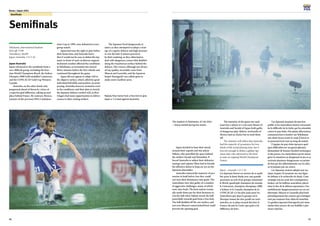 80
Korea / Japan 2001
81
Semifinals
Semifinals
Yokohama, International Stadium
Kick-off: 17:00
Attendance: 48,699
Japan-Australia: 1-0 (1-0)
Japan-Australia
Japan advanced to the semifinals from a
very difficult group, including the four-
time World Champions Brazil, the Sydney
Olympics 2000 Gold medallist Cameroon,
and the CONCACAF Gold Cup Winners
Canada.
Australia, on the other hand, only
progressed ahead of Korea by virtue of
a superior goal difference, taking second
place behind France. By contrast, Mexico,
winners of the previous FIFA Confedera-
tions Cup in 1999, were defeated in every
group match.
Japan had won the right to play before
their home fans, and Australia knew
that it would not be easy to defeat the Jap-
anese in front of such vociferous support.
Inclement weather affected the conditions
at Yokohama, as torrential rain started
thirty minutes before the first whistle and
continued throughout the game.
Japan did not appear to adapt well to
the slippery surface, which called for good
individual ball skills, and positive, accurate
passing.Australia,however,seemed to revel
in the conditions, and their plan to stretch
the Japanese defence worked well, as their
wingers had many opportunities to deliver
crosses to their waiting strikers.
The Japanese lived dangerously at
times, as they attempted to adopt a strat-
egy of a square defence and high pressure
to win the ball. It almost proved to
be their undoing, as they often had to
deal with dangerous crosses that skidded
along the treacherous surface behind the
defence. The crosses, although not always
of top quality, invariably came from
Muscat and Lazaridis, and the Japanese
keeper Kawaguchi was called upon to
make some excellent saves.
Japan decided to base their attack
around their captain and star player
Nakata, who patrolled the space behind
the strikers Suzuki and Yamashita. It
forced Australia to adjust their defensive
strategy and captain Okon had to forsake
his offensive duties to keep an eye on the
Japanese playmaker.
Australia enjoyed the majority of pos-
session in both halves, but they could
not turn their dominance into goals. The
Australians were also guilty of a number
of aggressive challenges, many of which
were clear fouls. The host nation eventu-
ally made them pay for their keenness to
win the ball when Nakata struck the ball
powerfully towards goal from a free kick.
The ball skidded off the wet surface, and
not even Muscat’s outstretched boot could
prevent the opening goal.
The intensity of the game saw each
team lose a player to a red card, Moore of
Australia and Suzuki of Japan both guilty
of dangerous play. Referee Archundia of
Mexico had no choice but to send them
off.
The statistics will reflect that Australia
had the majority of possession for two-
thirds of the actual playing time, but it
was not enough to defeat a gallant Jap-
anese side, who advanced to the final
to take on reigning World Champions
France.
Japon - Australie 1-0 (1-0)
Les Japonais furent en mesure de se quali-
fier pour la demi-finale avec une grande
assurance au sein d’un groupe réunissant
le Brésil, quadruple champion du monde,
le Cameroun, champion olympique 2000
à Sydney et le Canada, champion de la
CONCACAF. Ce fut plus juste pour les
Australiens qui, dans le groupe où le
Mexique tenant du titre perdit ses trois
matches, ne se plaça second derrière la
France, devant la Corée, que grâce à la
différence de buts.
Les Japonais jouaient devant leur
public et les Australiens étaient conscients
de la difficulté de la tâche qui les attendait
contre le pays hôte. Des pluies diluviennes
commencèrent à tomber sur Yokohama
une demi-heure avant le coup d’envoi et
se poursuivirent tout au long du match.
L’équipe du pays hôte éprouva quel-
ques difficultés sur un gazon glissant,
demandant de bonnes facultés techniques
et des passes. Les Australiens surent mieux
gérer la situation en élargissant le jeu et se
créèrent plusieurs dangereuses occasions
de but par des débordements sur les ailes
se terminant par un centre.
Les Japonais avaient adopté une tac-
tique risquée: ils jouaient sur une ligne
de défense à la recherche de duels. Cette
stratégie eut pu avoir des conséquences
fatales, car les ballons australiens placés
dans le dos de la défense japonaises s’im-
mobilisèrent dangereusement sur un sol
détrempé. Muscat et Lazaridis placèrent
périodiquement des centres qui n’atteigni-
rent pas toujours leur objectif toutefois.
Le gardien japonais Kawaguchi put néan-
moins faire preuve de son habilité à plu-
sieurs reprises.
Nakata fires home from a free kick to give
Japan a 1-0 lead against Australia.
The stadium in Yokohama, 07.06.2001
– heavy rainfall during the match.
 