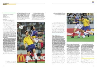 84
Korea / Japan 2001
85
Semifinals
Suwon, Suwon World Cup Stadium
Kick-off: 20:00
Attendance: 34,527
France-Brazil: 2-1 (1-1)
France-Brazil
Both France and Brazil played well in
this match, the most exciting match of
the tournament so far. France adopted
a slightly different formation, with three
hardworking midfielders (Pires, Vieira,
and Karembeu), Djorkaeff acting as a sup-
porting striker behindAnelka,andWiltord
on the left wing. The French enjoyed a
wonderful start and the first ten minutes
were a real lesson in football, as there
was so much good passing, movement and
inter-play between the players. They took
the lead as early as the 6th
minute. From
a corner taken by Djorkaeff, Vieira headed
the ball back to Pires, who volleyed the ball
past Brazilian goalkeeper Dida. Pires and
Anelka could have increased the advantage
in the 17th
and 23rd
minutes following bril-
liant team moves.
After Anelka’s spurned opportunity,the
French defence dropped back and allowed
their Brazilian opponents too much space
to combine and display their ball skills.
The Brazilians, in their usual 4-4-2 forma-
tion, enjoyed a long period of possession,
and forced the French to defend in num-
bers and commit a number of fouls. Even-
tually, Ramon brought his team back into
the game on the half-hour mark when he
converted a fantastic free kick. Despite his
size, Ramon seems to have all the qualities
of a modern creative playmaker.
The game remained entertaining and
lively until the break. At half time, coach
Roger Lemerre asked Karembeu to stick to
the right to nullify the threat of Leo, with
Sagnol moving inside slightly to accom-
modate the change. The tactical adjust-
ment gave France more solidity at the
back and allowed Pires and Wiltord to
launch some dangerous counter-attacks as
soon as the ball was won.
A free kick was awarded to France in
the 54th
minute for a foul on Wiltord on
the left, and Djorkaeff delivered a perfect
in-swinging cross, which was headed home
by Desailly. The Brazilians continued to
dominate the game, however, but could not
break the French defiance a second time.
The French had chances to settle the
match, but Anelka in particular missed
three glorious chances following through-
balls from Pires, the man of the match,
and Carriere, who had replaced Djorkaeff
on the hour mark. The Brazilians did
not surrender, and came back strongly,
only to flounder on the rock of the
French defence, in which both Desailly
and Sagnol were outstanding. The off-
form Brazilian strikers invariably squan-
dered any chances that were created.
France – Brésil: 2-1 (1-1)
La deuxième demi-finale opposant la
France au Brésil marqua l’apogée du
tournoi. Les Français avaient légèrement
recomposé leur formation alignant les
trois footballeurs de force en milieu de ter-
rain Pires, Vieira et Karembeu, Djorkaeff
pour soutenirAnelka à l’attaque etWiltord
sur l’aile gauche pour la première fois. Ils
commencèrent à merveille affichant un jeu
d’école les dix premières minutes. Ils pri-
rent l’avantage dès la 6e minute sur un
corner de Djorkaeff dévié de la tête par
Vieira sur Pires qui ouvrit le score 1-0
en reprenant le ballon de presque vingt
mètres. Un deuxième but était dans l’air,
mais Pires et Anelka manquèrent deux
occasions en or à la 17e minute et à la 23e.
Après ces occasions ratées, les Français
se replièrent quelque peu et laissèrent
trop d’espace au jeu des Brésiliens. Les
Sud-américains, alignant leur habituel
4-4-2, redoublèrent d’activité repoussant
les Français dans leurs retranchements.
Ceux-ci durent souvent recourir à la faute
pour arrêter les joueurs du Brésil. L’égali-
sation survint après une demi-heure sur
un magnifique coup franc de Ramon tiré
de 18 mètres. Le Brésilien, un des plus
petits par la taille, a prouvé qu’il possède
les qualités requises d’un joueur créatif et
moderne conscient de ses responsabilités.
Ce fut un match aussi vivant qu’in-
téressant jusqu’à la mi-temps. Après la
pause, Karembeu se vit confier par son
entraîneur Roger Lemerre la mission d’em-
pêcher les attaques de Leo par la droite,
tandis que Sagnol se resserrait au centre en
défense. Cette adaptation tactique renforça
encore la défense des français, qui bénéfi-
cièrent de quelques dangereuses possibili-
tés de contre par Pires et Wiltord.
Après une faute commise sur Wiltord
à gauche, Djorkaeff tira un coup franc
lobé sur la tête de Desailly qui redonna
l’avantage à la France à la 54e minute.
Légèrement supérieurs par la suite, les
Brésiliens ne purent trouver la moindre
faille dans la défense française.
Les Français eurent plusieurs fois
l’occasion de décider l’issue du match en
leur faveur, mais Anelka, qui n’était pas
dans la meilleure des formes, manqua
trois excellentes occasions, sur de très
bonnes passes en avant de Pires, le
meilleur joueur sur le terrain, et de Car-
rière, rentré après une heure à la place de
Djorkaeff. Les Brésiliens firent tout pour
égaliser de nouveau sans pouvoir percer
la robuste défense française, où brillèrent
tout spécialement cette fois Desailly et
Sagnol, ni sans vraiment convaincre à l’at-
taque.
Francia – Brasil: 2 a 1 (1 a 1)
La segunda semifinal entre Francia y
Brasil fue el apogeo del presente torneo.
Los franceses habían modificado ligera-
Leandro (7) loses out again to the
mercurial Lizarazu of France.
Pires (France) cannot win the ball from
the technically gifted Washington.
 