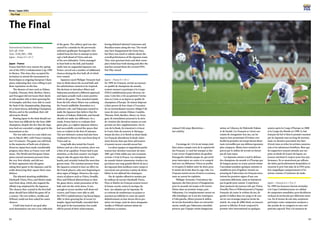 92
Korea / Japan 2001
93
The Final
The Final
International Stadium, Yokohama.
Kick-off: 19:00
Date: 10.06.2001, 1900,
Japan - France 0-1 (0-1)
Japan - France
France had their own reasons for opting
out of the FIFA Confederations Cup 1999
in Mexico. This time, they accepted the
invitation to attend the tournament in
Korea/Japan as reigning European Cham-
pions, indicating they were willing to put
their reputation on the line.
The absence of stars such as Zidane,
Candela, Thuram, Petit, Barthez, Henry,
and Trezeguet did not lessen their desire
to add another title to their growing list
of triumphs, and they were able to reach
the final of the championship, disposing
of co-hosts Korea, defending Champions
Mexico, and in the semifinal, their old
adversaries Brazil.
Beating Japan in the final should not
have been too difficult for the Euro 2000
champions, despite the fact that the Japa-
nese had not conceded a single goal in the
tournament so far.
The two sides met in a one-sided con-
test in March 2001, with France running
out 5-0 winners. The game was still fresh
in the memories of both sets of players.
However, Japan have made considerable
progress since then, as France were well
aware. The World and European Cham-
pions exerted enormous pressure from
the very first whistle, and did not
let their opponents into the game,
taking their game to the Japanese, and lit-
erally destroying their square three-man
defence.
The talented attacking midfielders
Djorkaeff, Vieira, Pires, and Marlet made
runs from deep, which also negated the
offside trap employed by the Japanese.
The chances they created in the first half
alone should have killed the game off as
a contest. The two strikers, Anelka and
Wiltord, could not have asked for easier
chances.
A half-time lead of one goal after
such domination was not a true reflection
of the game. The solitary goal was also
caused by a mistake by the previously
unbeaten goalkeeper Kawaguchi, who
rushed from his line to attempt to inter-
cept a ball ahead of Vieira and one
of his own defenders. Vieira managed
to beat both to the ball, and headed
easily into an unguarded Japanese net.
France carved out a number of additional
chances during the first half, all of which
were wasted.
Japanese coach Philippe Troussier had
time to think about the second half, and
his substitutions seemed to be inspired.
His decision to introduce Miura and
Nakayama produced a different approach
and Japan actually took a more positive
hold on the game. They attacked mainly
from the left, where Miura was confining
the French midfielder Karembeu to a
defensive role, and Nakayama wanted to
make the Japanese fans believe that the
absence of Nakata, Hidetoshi, and Suzuki
should not make any difference. As a
result, France had to re-evaluate their
game plan, as a tighter Japanese defence
had successfully covered the spaces that
were so evident in the first 45 minutes.
The new defensive system had also been
readjusted to thwart the runs from deep of
Vieira and co.
Long balls also tested the French
defence and on a few occasions, there was
a hint of an equalizer. France had to pay
attention, as the host country was begin-
ning to take the game into their own
hands, and certainly looked the most dan-
gerous team. The constant pressure from
the Japanese seemed to have an effect on
the French players, who were beginning to
show signs of fatigue. However, the expe-
rience of players such as Vieira, Desailly,
Pires and Wiltord allowed them to slow
the game down, retain possession of the
ball, and run the clock down. It was
enough to secure another well-deserved
victory, and France were able to add
the FIFA Confederations Cup Korea/Japan
2001 to their growing list of recent tri-
umphs. Japan had finally conceded their
first goal of the tournament, but could
still be proud of their achievements,
having defeated talented Cameroon and
Brazilian teams along the way. The result
may have disappointed the home fans,
but there was much to admire about the
overall performance of the Japanese team.
They were gracious hosts and their exem-
plary behaviour both during and after the
matches earned them the coveted FIFA
Fair Play Award.
Japon – France 0-1 (0-1)
En 1999, les Français, invités au tournoi
en qualité de champions du monde,
avaient renoncé à participer à la Coupe
FIFA/Confédérations pour diverses rai-
sons. Cette fois-ci ils acceptèrent l’invita-
tion en Corée et au Japon en qualité de
champions d’Europe. Ils étaient disposés
à faire preuve de leur classe à l’occasion
de cet extraordinaire tournoi. Malgré l’ab-
sence de stars comme Zidane, Candela,
Thuram, Petit, Barthez, Henry ou Treze-
guet, ils entendaient poursuivre la série
de victoires des dernières années en rem-
portant un titre supplémentaire. Sur la
voie de la finale, ils réussirent à évincer
la Corée, hôte du tournoi, le Mexique,
tenant du titre, et le Brésil en demi-finale.
Les Français abordèrent la finale claire-
ment favoris, bien que leurs adversaires
n’eussent encore concédé aucun but.
Les deux équipes se rappelaient parfai-
tement leur dernière rencontre de mars
2001 qui s’était soldée par une écrasante
victoire 5-0 de la France. Les champions
du monde étaient néanmoins résolus à ne
pas laisser une trop grande liberté de jeu à
des Japonais bien meilleurs entre-temps et
exercèrent une pression à même de désta-
biliser le trio défensif des Asiatiques.
Par de rapides offensives menées par
les milieux de terrain Djorkaeff, Vieira,
Pires et Marlet, les Français avaient trouvé
la bonne recette contre la tactique du
hors -jeu adoptée par les Japonais. Ils
se créèrent de nombreuses occasions et
auraient pu infléchir le cours du match
définitivement en leur faveur dès la pre-
mière mi-temps, mais les deux attaquants
Anelka et Wiltord ratèrent même les
meilleures occasions.
L’avantage de 1-0 à la mi-temps était
bien mince compte tenu de la supériorité
des Français. Le seul but marqué se dut
à une erreur d’appréciation du gardien
Kawaguchi, imbattu jusque-là, qui sortit
pour intercepter un centre et se comprit
mal avec un défenseur. Vieira en profita
et récupéra le ballon entre les deux pour
le mettre de la tête dans la cage vide. Les
Français eurent encore d’autres occasions,
mais ne surent les exploiter.
Philippe Troussier, l’entraîneur des
Japonais, dut faire preuve d’imagination
pour la seconde mi-temps et fit rentrer
Miura dans un premier temps, puis
Nakayama. Ces remplacements eurent un
effet bénéfique sur le jeu des Asiatiques:
à l’aile gauche, Miura poussa le milieu
de terrain Karembeu dans ses retranche-
ments, tandis que Nakayama entendait
prouver que l’équipe restait dangereuse
même en l’absence de Hidetoshi Nakata
et de Suzuki. Les Français se virent con-
traints de réorganiser leur jeu, car les
espaces leur permettant d’évoluer avec
facilité la première mi-temps furent désor-
mais verrouillés par une défense japonaise
plus compacte. Même leurs tentative de
percée par le milieu de terrain ne furent
pas de tout repos.
Les Japonais mirent à mal la défense
des champions du monde et d’Europe par
de longues passes en avant, prirent même
l’ascendant pendant quelques minutes et
semblèrent près d’égaliser. Soumis au
pressing de l’adversaire, les Français mon-
trèrent les premiers signes d’une con-
centration déficiente, mais ne baissèrent
pas la garde pour autant. L’expérience
dont jouissent des joueurs tels que Vieira,
Desailly, Pires et Wiltord permit à l’équipe
française de casser le rythme du jeu, de
garder le ballon dans ses rangs et de con-
server son avantage jusqu’au terme du
match. Au coup de sifflet final, ses joueurs
purent se féliciter d’avoir remporté le
premier titre international en quelques
années après la Coupe d’Europe en 2000
et la Coupe du Monde en 1998. Le but
français fut bel et bien le premier encaissé
par les Japonais tout au long du tournoi,
mais ces derniers pouvaient être fiers
d’avoir tenu en échec les artistes camerou-
nais et les talentueux brésiliens. Bien que
les supporters eussent attendu une sur-
prise en finale de la part du Japon, ses
joueurs méritent le respect pour leur per-
formance. Ils se montrèrent par ailleurs
des hôtes particulièrement hospitaliers et
reçurent le prix Fair-play de la FIFA pour
leur magnifique comportement à l’in-
térieur comme à l’extérieur du stade.
Japón – Francia 0 a 1 (0 a 1)
En 1999, los franceses fueron invitados
a la Copa Confederaciones en calidad
de campeones mundiales, pero decidieron
rechazar la invitación por diferentes moti-
vos. En el torneo de este año, aceptaron
participar como campeones europeos y
dar prueba de su categoría en esta com-
petición especial. Pese a la ausencia de
Leboeuf (18) stops Morishima –
but unfairly.
 