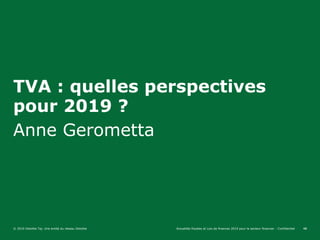 48
TVA : quelles perspectives
pour 2019 ?
Anne Gerometta
Actualités fiscales et Lois de finances 2019 pour le secteur fina...