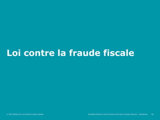 63
Loi contre la fraude fiscale
Actualités fiscales et Lois de finances 2019 pour le secteur financier - Confidentiel© 201...