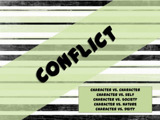 Character vs. Character
   Character vs. self
 Character vs. Society
  Character vs. Nature
   Character vs. Deity
 