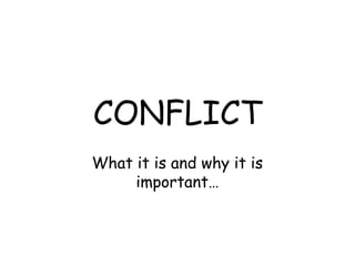CONFLICT
What it is and why it is
     important…
 