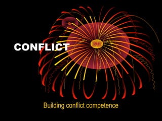 CONFLICT




    Building conflict competence
 