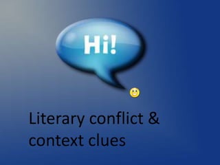 Literary conflict &
context clues

 