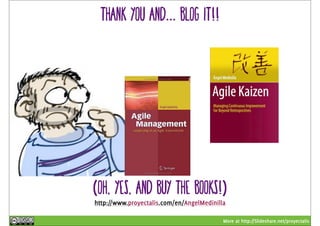 More at http://Slideshare.net/proyectalis 
Thank you and... BLOG IT!! 
(Oh, yes, and buy the books!) 
http://www.proyectalis.com/en/AngelMedinilla 
