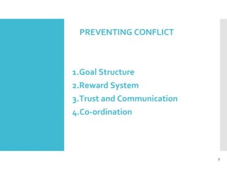 PREVENTING CONFLICT
1.Goal Structure
2.Reward System
3.Trust and Communication
4.Co-ordination
7
 