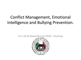 Conflict Management, Emotional
Intelligence and Bullying Prevention.
14 a 18 de Novembro de 2016 – Florença
 