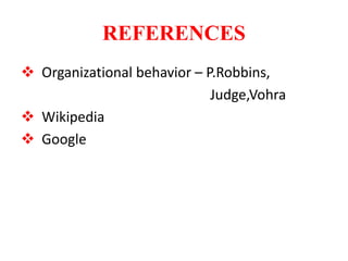 REFERENCES
 Organizational behavior – P.Robbins,
Judge,Vohra
 Wikipedia
 Google
 