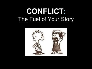 CONFLICT:
The Fuel of Your Story
 