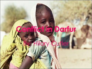 Conflict in Darfur By: Hilary Cutler 