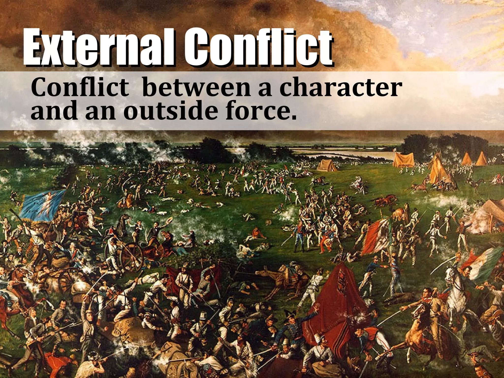 External Conflict
Conflict between a character
and an outside force.