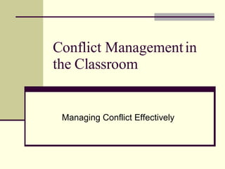 Conflict Management in the Classroom Managing Conflict Effectively 