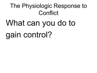 The Physiologic Response to Conflict What can you do to gain control? 