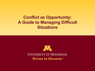 Conflict as Opportunity:
A Guide to Managing Difficult
Situations
 