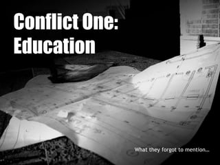 Conflict One:  Education What they forgot to mention… 