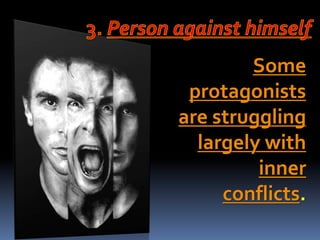 Some
protagonists
are struggling
largely with
inner
conflicts.
 