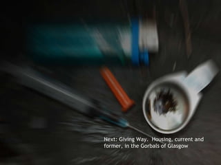 Next: Giving Way.  Housing, current and former, in the Gorbals of Glasgow 