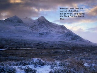 Previous: view from the summit of Goatfell,  Isle of Arran.  This frame: the Black Cuillins, Isle of Skye 