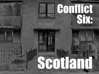 Conflict 6 Scotland