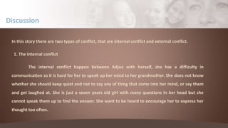 In this story there are two types of conflict, that are internal conflict and external conflict.
1. The internal conflict
...