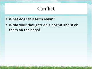 Conflict
• What does this term mean?
• Write your thoughts on a post-it and stick
  them on the board.
 